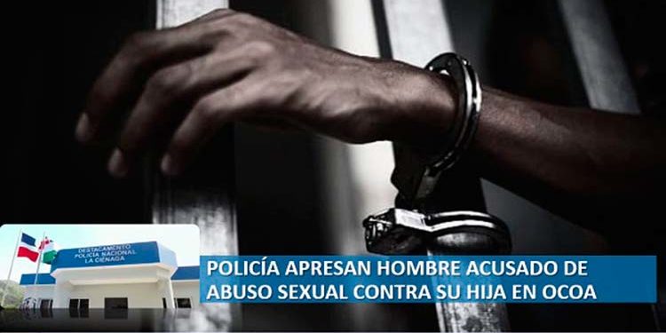 Policía de Ocoa apresa hombre acusado de abuso sexual contra su hija